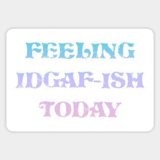 Feeling IDGAF-ish Today Sticker